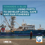 Towards a Blue Economy: Using Ports to Develop Safe, Fair and Legal Fisheries